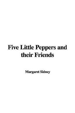Five Little Peppers and Their Friends