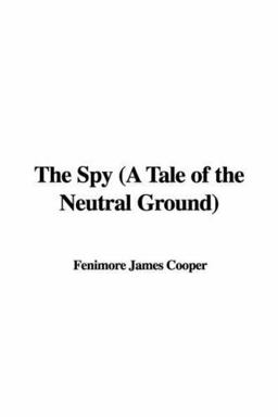 The Spy (a Tale of the Neutral Ground)