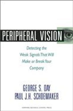 Peripheral Vision Detecting the Weak Signals That Will Make or Break Your Company  9781422101544 Front Cover