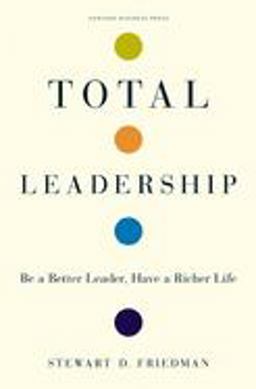 Total Leadership Be a Better Leader, Have a Richer Life  9781422103289 Front Cover