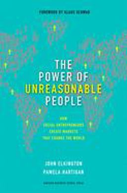 Power of Unreasonable People How Social Entrepreneurs Create Markets That Change the World  9781422104064 Front Cover