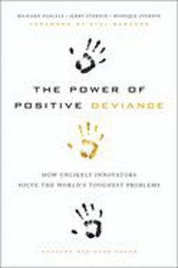 Power of Positive Deviance How Unlikely Innovators Solve the World's Toughest Problems  9781422110669 Front Cover
