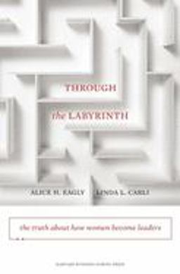 Through the Labyrinth The Truth about How Women Become Leaders  9781422116913 Front Cover