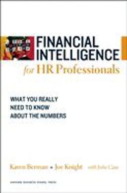 Financial Intelligence for HR Professionals What You Really Need to Know about the Numbers  9781422119136 Front Cover