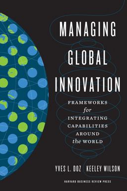 Managing Global Innovation Frameworks for Integrating Capabilities Around the World  9781422125892 Front Cover
