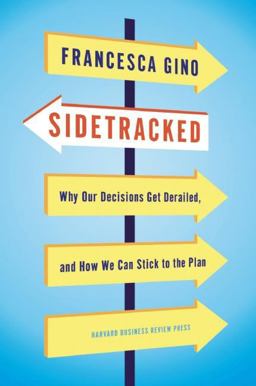 Sidetracked Why Our Decisions Get Derailed, and How We Can Stick to the Plan  9781422142691 Front Cover