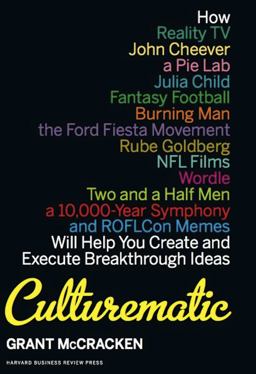 Culturematic How Reality TV, John Cheever, a Pie Lab, Julia Child, Fantasy Football ... Will Help You Create and Execute Breakthrough Ideas  9781422143292 Front Cover