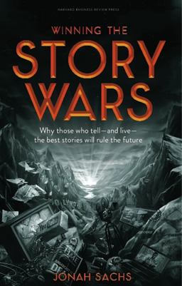 Winning the Story Wars Why Those Who Tell (and Live) the Best Stories Will Rule the Future  9781422143568 Front Cover