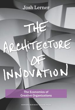 Architecture of Innovation The Economics of Creative Organizations  9781422143636 Front Cover