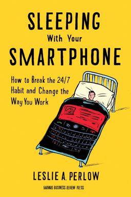 Sleeping with Your Smartphone How to Break the 24/7 Habit and Change the Way You Work  9781422144046 Front Cover