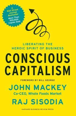 Conscious Capitalism Liberating the Heroic Spirit of Business  9781422144206 Front Cover