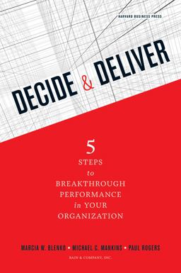 Decide and Deliver Five Steps to Breakthrough Performance in Your Organization  9781422147573 Front Cover