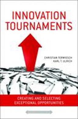 Innovation Tournaments Creating and Selecting Exceptional Opportunities  9781422152225 Front Cover