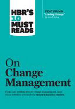 HBR's 10 Must Reads on Change Management (including Featured Article Leading Change, by John P. Kotter)  9781422158005 Front Cover
