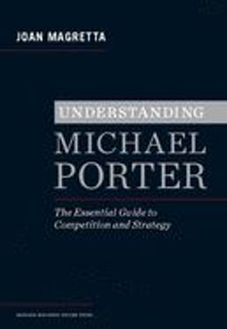 Understanding Michael Porter The Essential Guide to Competition and Strategy  9781422160596 Front Cover