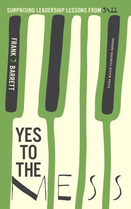 Yes to the Mess Surprising Leadership Lessons from Jazz  9781422161104 Front Cover