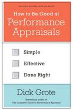 How to Be Good at Performance Appraisals Simple, Effective, Done Right  9781422162286 Front Cover