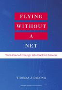 Flying Without a Net Turn Fear of Change into Fuel for Success  9781422162293 Front Cover