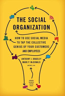 Social Organization How to Use Social Media to Tap the Collective Genius of Your Customers and Employees  9781422172360 Front Cover