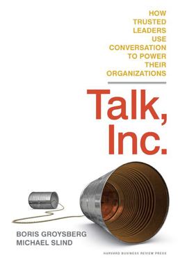 Talk, Inc. How Trusted Leaders Use Conversation to Power Their Organizations  9781422173336 Front Cover