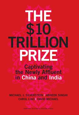$10 Trillion Prize Captivating the Newly Affluent in China and India  9781422187050 Front Cover