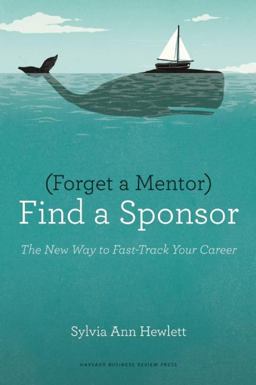 Forget a Mentor, Find a Sponsor The New Way to Fast-Track Your Career  9781422187166 Front Cover