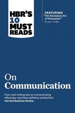 HBR's 10 Must Reads on Communication (with Featured Article the Necessary Art of Persuasion, by Jay A. Conger)  9781422189863 Front Cover