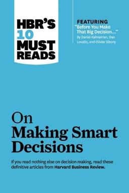 HBR's 10 Must Reads on Making Smart Decisions (with Featured Article Before You Make That Big Decision... by Daniel Kahneman, Dan Lovallo, and Olivier Sibony) 1st 2013 9781422189894 Front Cover