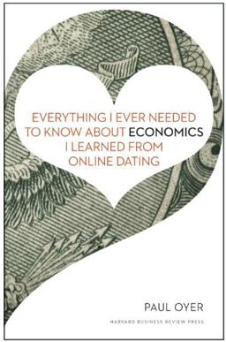 Everything I Ever Needed to Know about Economics I Learned from Online Dating  9781422191651 Front Cover