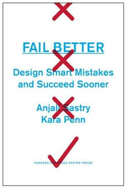 Fail Better Design Smart Mistakes and Succeed Sooner  9781422193440 Front Cover