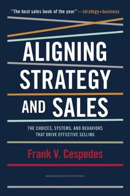 Aligning Strategy and Sales The Choices, Systems, and Behaviors That Drive Effective Selling  9781422196052 Front Cover