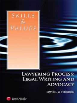 Skills and Values: Lawyering Process: Legal Writing and Advocacy