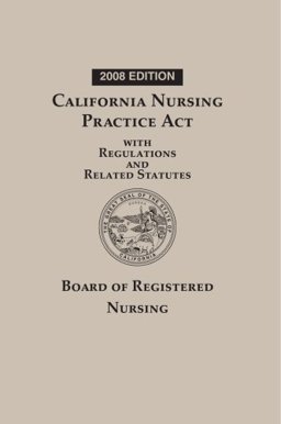 California Nursing Practice Act with Regulations and Related Statutes, 2008 Edition  9781422446515 Front Cover