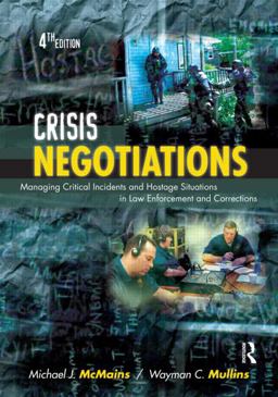Crisis Negotiations Managing Critical Incidents and Hostage Situations in Law Enforcement and Corrections 4th 9781422463239 Front Cover