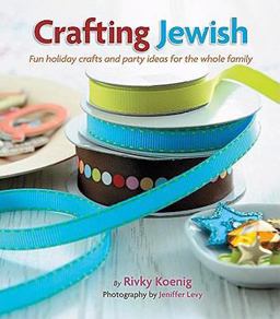 Crafting Jewish : Fun Holiday Crafts and Party Ideas for the Whole Family  9781422608173 Front Cover