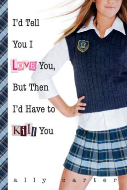 I'd Tell You I Love You, but Then I'd Have to Kill You  9781423100034 Front Cover