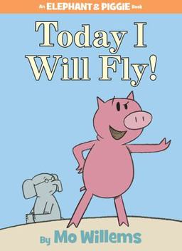 Today I Will Fly!-An Elephant and Piggie Book  9781423102953 Front Cover