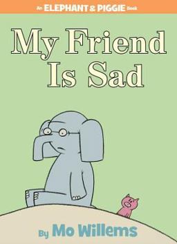 My Friend Is Sad-An Elephant and Piggie Book  9781423102977 Front Cover