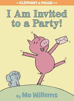I Am Invited to a Party!-An Elephant and Piggie Book  9781423106876 Front Cover