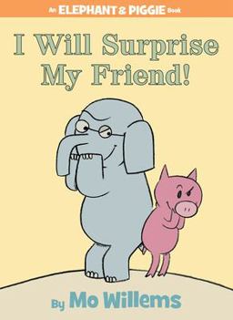 I Will Surprise My Friend!-An Elephant and Piggie Book  9781423109624 Front Cover