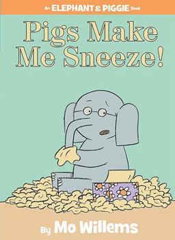 Pigs Make Me Sneeze!-An Elephant and Piggie Book  9781423114116 Front Cover