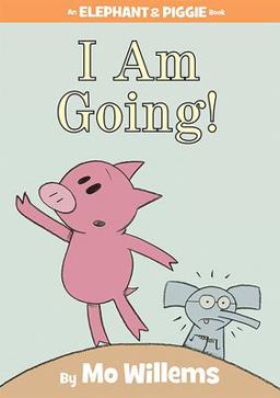 I Am Going!-An Elephant and Piggie Book  9781423119906 Front Cover