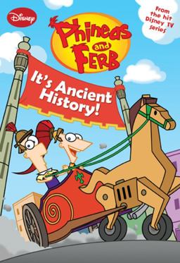 Phineas and Ferb It's Ancient History!  9781423127420 Front Cover