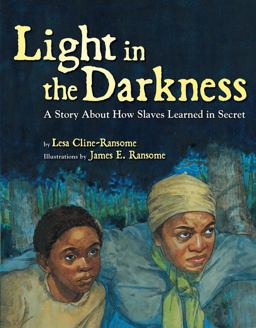 Light in the Darkness A Story about How Slaves Learned in Secret  9781423134954 Front Cover