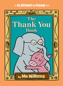Thank You Book, the-An Elephant and Piggie Book  9781423178286 Front Cover