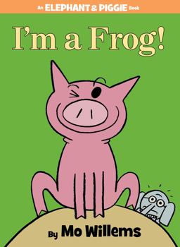 I'm a Frog!-An Elephant and Piggie Book  9781423183051 Front Cover