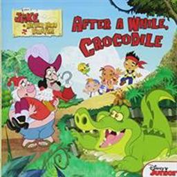 Jake and the Never Land Pirates after a While, Crocodile  9781423183877 Front Cover