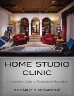 Home Studio Clinic A Musician's Guide to Professional Recording  9781423418078 Front Cover
