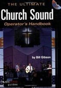 Bill Gibson Ultimate Church Sound Operator's Handbook  9781423419709 Front Cover