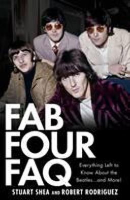 Fab Four FAQ Everything Left to Know about the Beatles-- and More!  9781423421382 Front Cover
